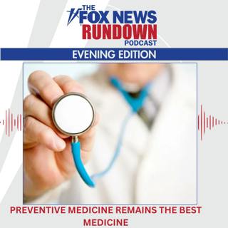 Evening Edition: Preventive Medicine Remains The Best Medicine