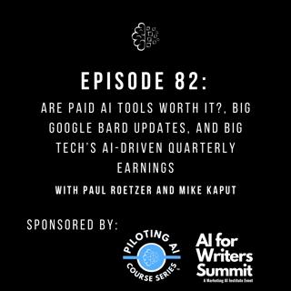 #82: Are Paid AI Tools Worth It?, Big Google Bard Updates, and Big Tech’s AI-Driven Quarterly Earnings