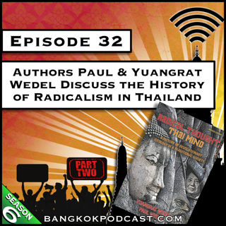 Authors Paul & Yuangrat Wedel Discuss the History of Radicalism in Thailand - Part 2 [S6.E32]
