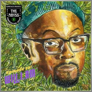 Crimefaces The Abyss Podcast - Issue 10: Will I Am