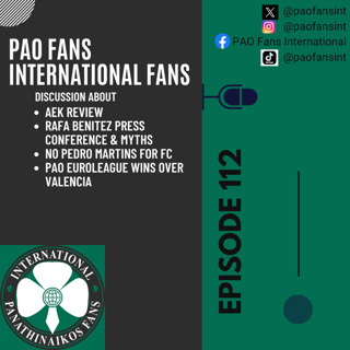 PAO Fans International Ep 112 - AEK review, Euroleague mayhem with Valencia
