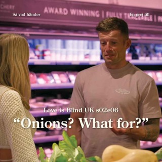 En grej till: Love is Blind UK s02e06 – ”Onions? What for?”