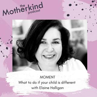 MOMENT | What to do if your child is different with Elaine Halligan