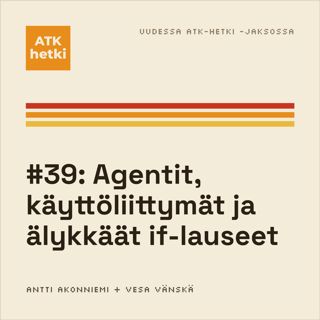 #39: Agentit, käyttöliittymät ja älykkäät if-lauseet