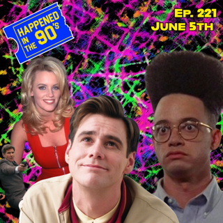 Ep. 221: What Happened On June 5th In The 90s???