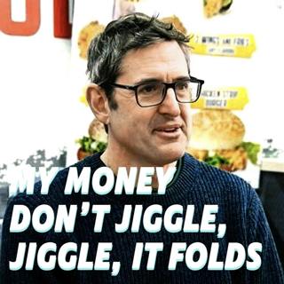 My Money Don’t Jiggle, Jiggle, It Folds