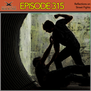 Episode 315 - Reflections on Street Fights