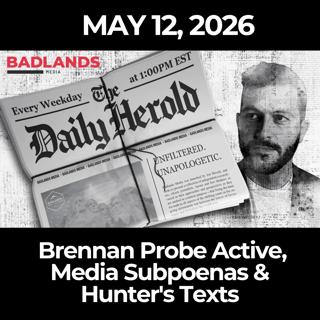 The Daily Herold: 5/12/26 - Brennan Probe Active, Media Subpoenas & Hunter's Texts