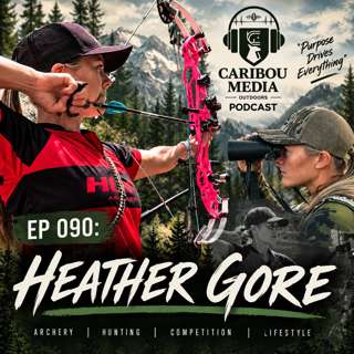 Ep 090: Heather Gore | The Road to Becoming a Champion Archer
