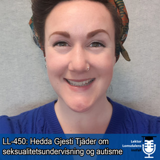 LL-450: Hedda Gjesti Tjäder om seksualitetsundervisning og autisme
