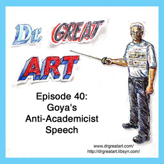 Episode 40: Goya's Anti-Academicist Speech