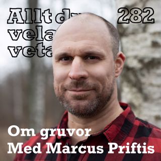 282 Om gruvor med Marcus Priftis