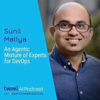 An Agentic Mixture of Experts for DevOps with Sunil Mallya - #708