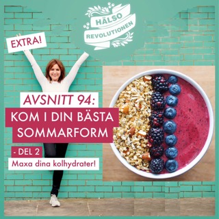 AVSNITT 94: DIN BÄSTA SOMMARFORM – DEL 2 – Kloka kolhydrater – tipsen för en jämnare blodsockernivå!