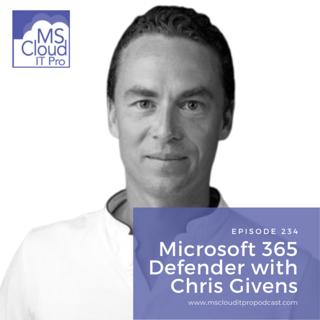 Episode 234 – Microsoft 365 Defender with Chris Givens
