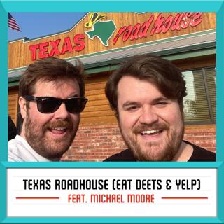 Texas Roadhouse (Part One: Eat Deets) feat. Michael Moore
