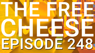 The Free Cheese Episode 248: That Guy