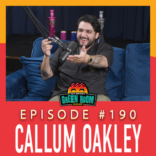 #190 - With Callum Oakley - Hot Water’s Green Room w/Tony & Jamie