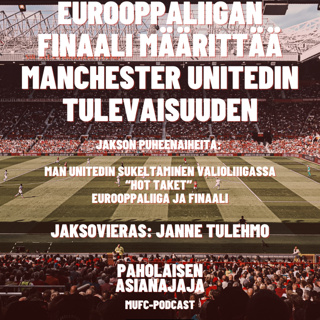 Eurooppaliigan finaali määrittää Manchester Unitedin tulevaisuuden - Vieraana Janne Tulehmo
