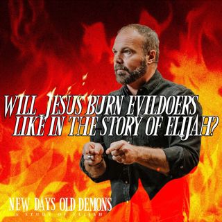 Will Jesus Burn Evildoers Like in the Story of Elijah?