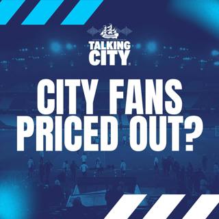 £750 for a Season Ticket?! Man City Fans Fight Back & FA Cup Preview | Talking City Podcast