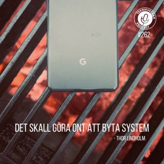 Avsnitt 262: Det skall göra ont att byta system