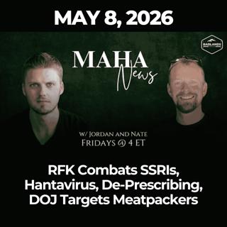 MAHA News [5.8] RFK Combats SSRIs, Hantavirus, De-Prescribing, DOJ Targets Meatpackers