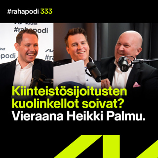 Kiinteistösijoitusten kuolinkellot soivat? Vieraana Heikki Palmu | #rahapodi 333