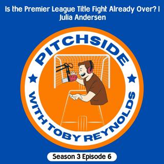 Is the Premier League Title Fight Already Over? | Julia Andersen (S3E6)
