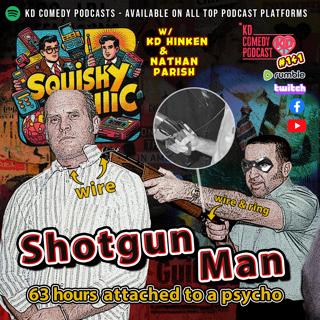 141. Shotgun Saturday: 63 Hour Hostage Hell | Squishy Logic Comedian Podcast