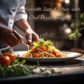 The Smooth Jazz Kitchen with Chef Bruce Buege - Just Can’t Resist