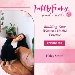 [FAMM Practitioner Series] FFP 390 | Personal Charting Insights | Cervical Health | Building Your Women's Health Practice with FAMM | Haley Smith