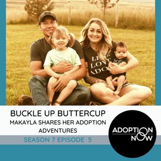 Buckle Up Buttercup: Makayla Shares Her Adoption Adventures [S7E5]