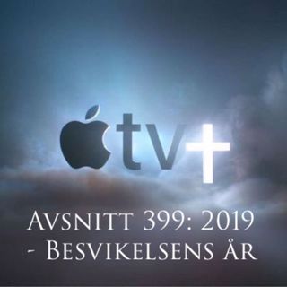 Avsnitt 399: 2019 - Besvikelsens år
