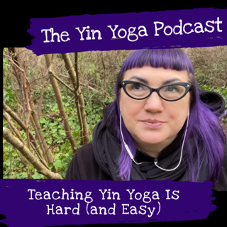 Teaching Yin Yoga is Hard (and Easy)