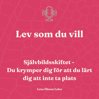 135. Självbildsskiftet: Du krymper dig för att du lärt dig att inte ta plats