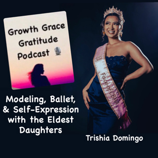 Modeling, Ballet, & Self-Expression with the Eldest Daughter with Model & Confidence Coach Trishia Domingo