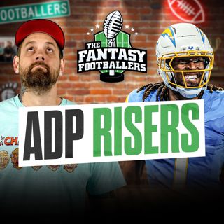 Fantasy Football - ADP Risers + High Hopes, Upside QBs - Podcast for 5/28