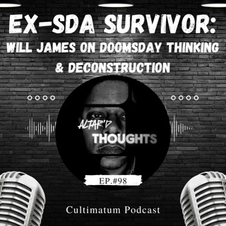 Ex-SDA Survivor: Will James on Doomsday Thinking & Deconstruction