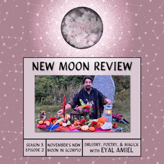 S3, Ep 2: Druidry, Poetry, and Magick with Eyal Amiel, + November's New Moon in Scorpio ♏️ 🌑