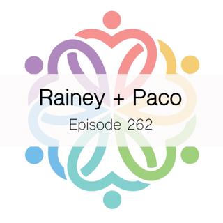 Ep 262 - Rainey + Paco