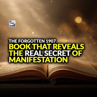 The Forgotten 1907 Book That Reveals The Real Secret Of Manifestation