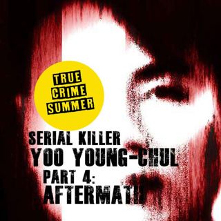 True Crime Summer: Serial Killer Yoo Young-Chul - Aftermath