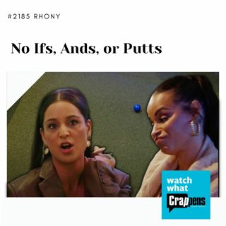 #2185 RHONY: No Ifs, Ands, or Putts