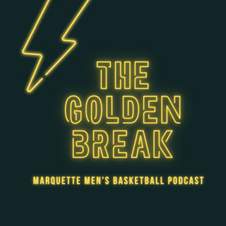 The Golden Break: Marquette Men's Basketball Podcast
