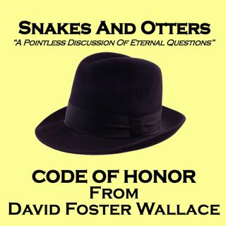 Episode 241 - Code of Honor from David Foster Wallace