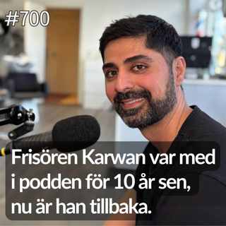 700 Frisören Karwan var med i podden för 10 år sen, nu är han tillbaka