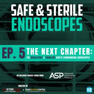 Safe & Sterile Endoscopes - The Next Chapter: The Regulatory & Guideline Shifts Surrounding Endoscopes