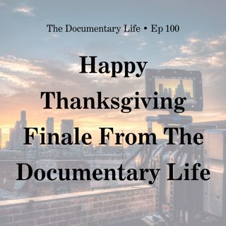 100 – Happy Thanksgiving Finale From The Documentary Life