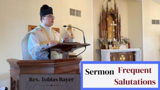 Sermon: Frequent Salutations, by Rev. Tobias Bayer
